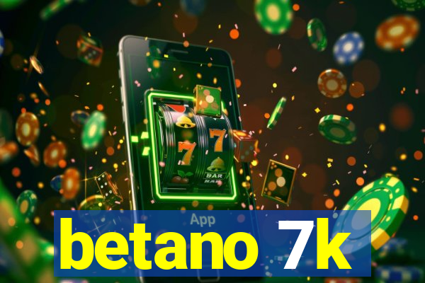 betano 7k